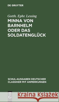 Minna Von Barnhelm Oder Das Soldatenglück: Ein Lustspiel in Fünf Aufzügen Lessing, Gotth Ephr 9783112508657 de Gruyter