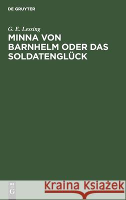 Minna Von Barnhelm Oder Das Soldatenglück: Ein Lustspiel in Fünf Aufzügen Lessing, G. E. 9783112508695 de Gruyter