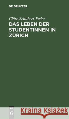 Das Leben Der Studentinnen in Zürich Schubert-Feder, Cläre 9783112509012 de Gruyter