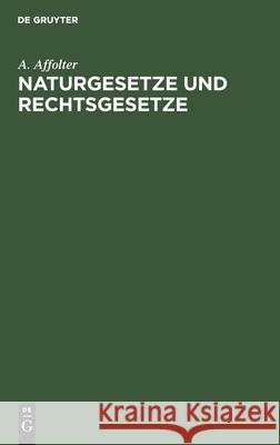 Naturgesetze Und Rechtsgesetze Affolter, A. 9783112509050 de Gruyter