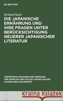 Die Japanische Ernährung Und Ihre Fragen Unter Berücksichtigung Neuerer Japanischer Literatur Huch, Richard 9783112509517 de Gruyter