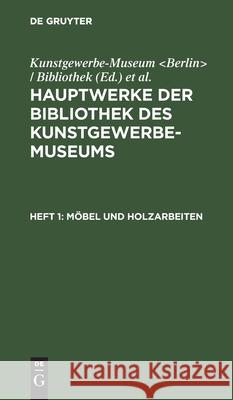 Möbel Und Holzarbeiten Kunstgewerbe-Museum 9783112510797 de Gruyter