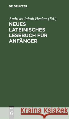Neues Lateinisches Lesebuch Für Anfänger Hecker, Andreas Jakob 9783112510896 de Gruyter