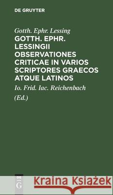 Gotth. Ephr. Lessingii Observationes Criticae in Varios Scriptores Graecos Atque Latinos Lessing, Gotth Ephr 9783112511411 Walter de Gruyter