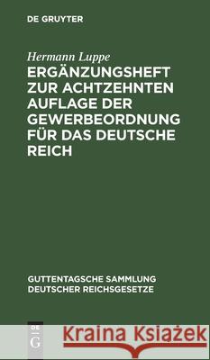 Ergänzungsheft Zur Achtzehnten Auflage Der Gewerbeordnung Für Das Deutsche Reich Luppe, Hermann 9783112511473