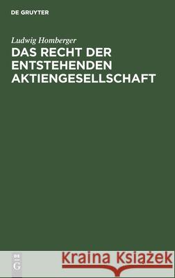Das Recht Der Entstehenden Aktiengesellschaft Homberger, Ludwig 9783112511893 de Gruyter