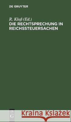 Die Rechtsprechung in Reichssteuersachen: I. Band 1920 Enthaltend Die Zurückliegenden Jahre Bis Mit 1919 R Kloß, No Contributor 9783112512937 De Gruyter