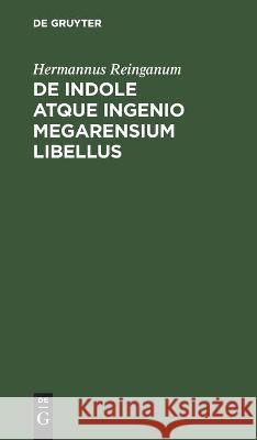 de Indole Atque Ingenio Megarensium Libellus Reinganum, Hermannus 9783112512999 de Gruyter