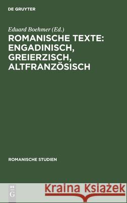 Romanische Texte: Engadinisch, Greierzisch, Altfranzösisch Boehmer, Eduard 9783112513231