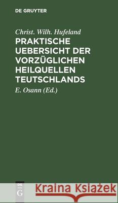 Praktische Uebersicht Der Vorzüglichen Heilquellen Teutschlands Christ Wilh Hufeland, E Osann 9783112513675 De Gruyter