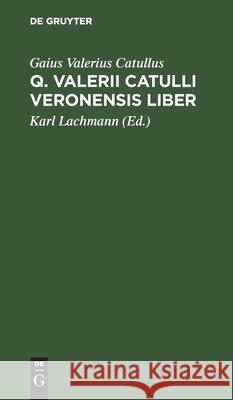 Q. Valerii Catulli Veronensis Liber Gaius Valerius Catullus 9783112513910 de Gruyter