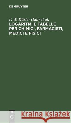 Logaritmi E Tabelle Per Chimici, Farmacisti, Medici E Fisici L Scaletta, C Hornstein, A Thiel, No Contributor 9783112514993 De Gruyter