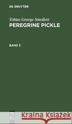 Tobias George Smollett: Peregrine Pickle. Band 3 Tobias George Smollett, No Contributor 9783112515174 De Gruyter