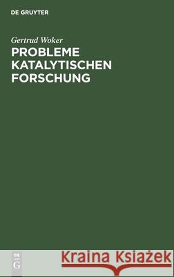 Probleme Katalytischen Forschung: Antrittsvorlesung Gehalten Am 27. April 1907 Gertrud Woker 9783112515518