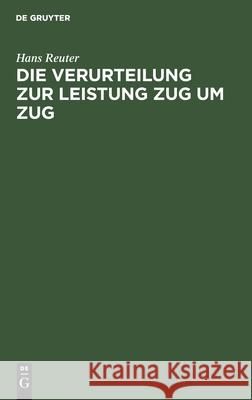 Die Verurteilung Zur Leistung Zug Um Zug: Nach Deutschem Reichsrecht Reuter, Hans 9783112515679