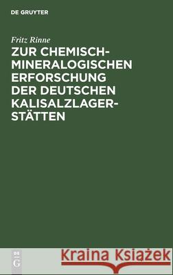 Zur Chemisch-Mineralogischen Erforschung Der Deutschen Kalisalzlagerstätten: Antrittsrede Gehalten in Der Aula Der Universität Am 20. November 1909 Rinne, Fritz 9783112515716