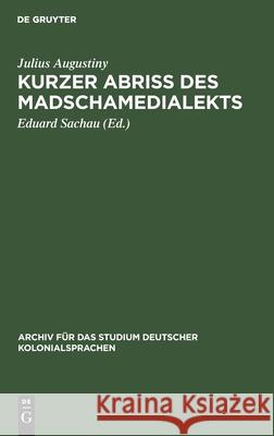 Kurzer Abriß Des Madschamedialekts Julius Augustiny, Eduard Sachau 9783112516157 De Gruyter