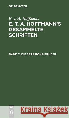 Die Serapions-Brüder E T a Hoffmann, No Contributor 9783112516874 De Gruyter