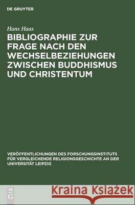 Bibliographie Zur Frage Nach Den Wechselbeziehungen Zwischen Buddhismus Und Christentum Haas, Hans 9783112517758 de Gruyter