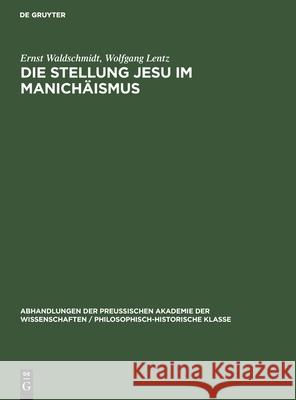 Die Stellung Jesu Im Manichäismus Ernst Wolfgang Waldschmidt Lentz, Wolfgang Lentz 9783112522059 De Gruyter