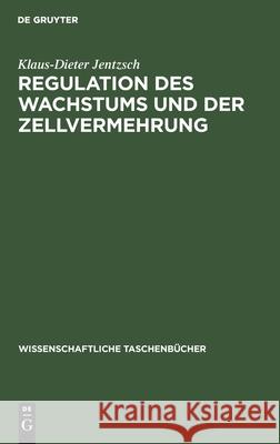 Regulation des Wachstums und der Zellvermehrung Klaus-Dieter Jentzsch 9783112524831 De Gruyter