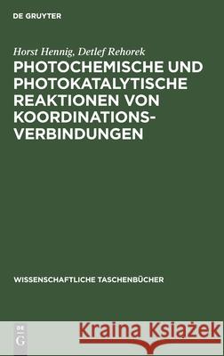 Photochemische Und Photokatalytische Reaktionen Von Koordinationsverbindungen Horst Detlef Hennig Rehorek, Detlef Rehorek 9783112524916 De Gruyter