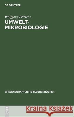 Umwelt-Mikrobiologie: Mikrobiologie Des Umweltschutzes Und Der Umweltgestaltung Wolfgang Fritsche 9783112524954 De Gruyter