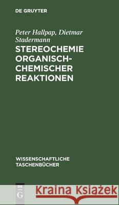 Stereochemie Organisch-Chemischer Reaktionen Peter Dietmar Hallpap Stadermann, Dietmar Stadermann 9783112524978 De Gruyter