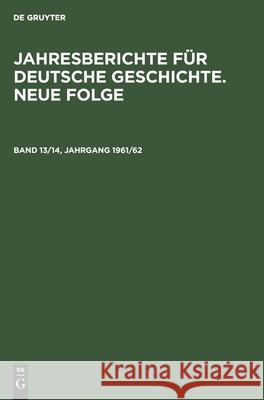 Jahresberichte Für Deutsche Geschichte. Neue Folge. Band 13/14, Jahrgang 1961/62 Akademie Der Wissenschaften Der Ddr 9783112525012 De Gruyter