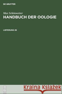 Max Schönwetter: Handbuch Der Oologie. Lieferung 26 Max Schönwetter, Wilhelm Meise, No Contributor 9783112525852 De Gruyter