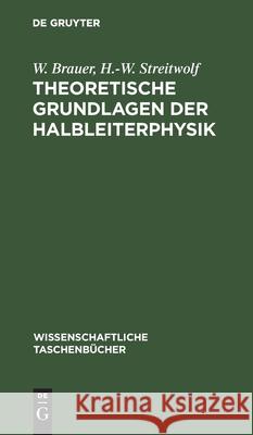 Theoretische Grundlagen Der Halbleiterphysik W H -W Brauer Streitwolf, H -W Streitwolf 9783112526057 De Gruyter