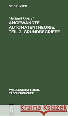 Angewandte Automatentheorie, Teil 2: Grundbegriffe Michael Gössel 9783112526071 De Gruyter