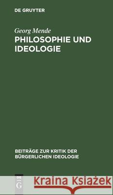 Philosophie Und Ideologie: Marxistische-Leninistische Polemik in Philosophiehistorischer Bewährungsprobe Mende, Georg 9783112526538