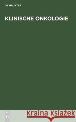 Klinische Onkologie: Leitfaden Für Studenten Und Ärzte No Contributor 9783112526651 De Gruyter