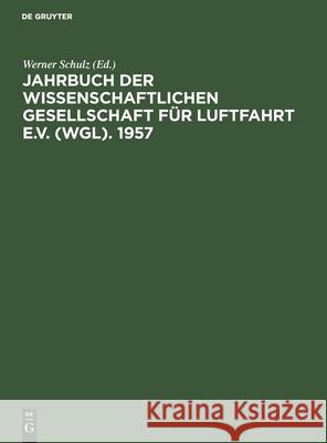 Jahrbuch Der Wissenschaftlichen Gesellschaft Für Luftfahrt E.V. (Wgl). 1957: Essen, 9-12 April 1957 Hermann Blenk, Werner Schulz, No Contributor 9783112527139