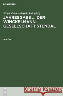 Jahresgabe ... Der Winckelmann-Gesellschaft Stendal. 1954/55 Winckelmann-Gesellschaft, No Contributor 9783112527177