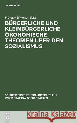 Bürgerliche Und Kleinbürgerliche Ökonomische Theorien Über Den Sozialismus: (1917-1945) Werner Krause, No Contributor 9783112527696