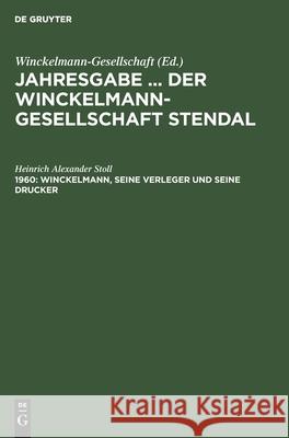Winckelmann, Seine Verleger Und Seine Drucker Heinrich Alexander Stoll 9783112527832 De Gruyter