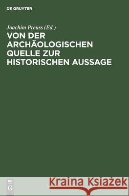 Von der archäologischen Quelle zur historischen Aussage Joachim Preuss, No Contributor 9783112528051 De Gruyter