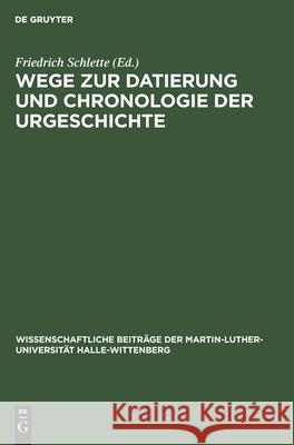 Wege zur Datierung und Chronologie der Urgeschichte Friedrich Schlette, No Contributor 9783112528136