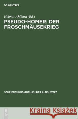 Pseudo-Homer: Der Froschmäusekrieg Helmut Ahlborn, No Contributor 9783112528433 De Gruyter