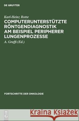 Computerunterstützte Röntgendiagnostik Am Beispiel Peripherer Lungenprozesse Karl-Heinz Rotte, A Graffi 9783112528495