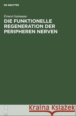 Die Funktionelle Regeneration Der Peripheren Nerven Ernest Gutmann, Thomas Feigl 9783112528693