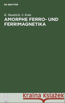 Amorphe Ferro- Und Ferrimagnetika Handrich, K. 9783112528877 de Gruyter