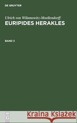 Ulrich Von Wilamowitz-Moellendorff: Euripides Herakles. Band 3 Ulrich Von Wilamowitz-Moellendorff, No Contributor 9783112528952