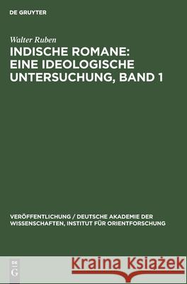 Indische Romane: Eine Ideologische Untersuchung, Band 1: Einige Romane Bankim Chatterjees Und Rabindranath Tagores Walter Ruben 9783112529676