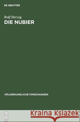 Die Nubier: Untersuchungen Und Beobachtungen Zur Gruppengliederung, Gesellschaftsform Und Wirtschaftsweise Rolf Herzog 9783112529690