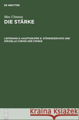 Hauptgruppe 6: Stärkederivate Und Spezielle Chemie Der Stärke Max Ulmann, No Contributor 9783112529935 De Gruyter