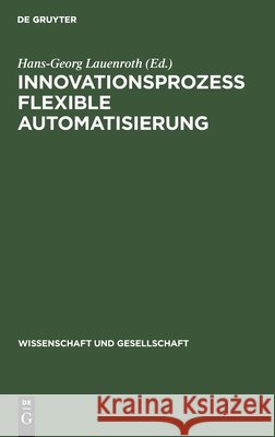 Innovationsprozeß Flexible Automatisierung: Analysen, Effektivität, Strategien Hans-Georg Lauenroth, No Contributor 9783112530610 De Gruyter