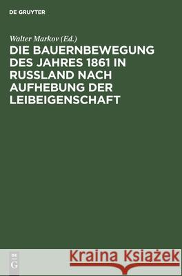 Die Bauernbewegung Des Jahres 1861 in Russland Nach Aufhebung Der Leibeigenschaft Walter Markov, No Contributor 9783112530719 De Gruyter